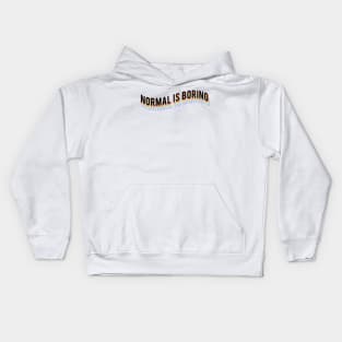 Normal is boring Kids Hoodie